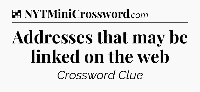 Solution: Addresses that may be linked on the web - NYT Crossword