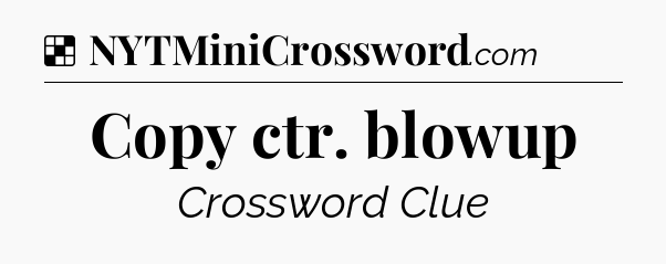 Solution: Copy ctr. blowup - NYT Crossword