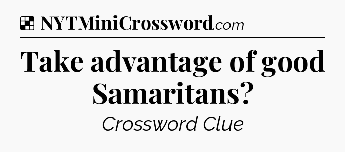 Solution: Take advantage of good Samaritans - NYT Crossword