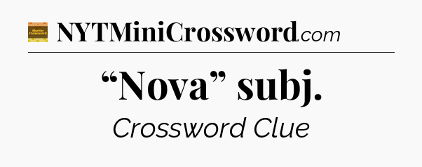 “Nova” subj crossword clue Eugene Sheffer