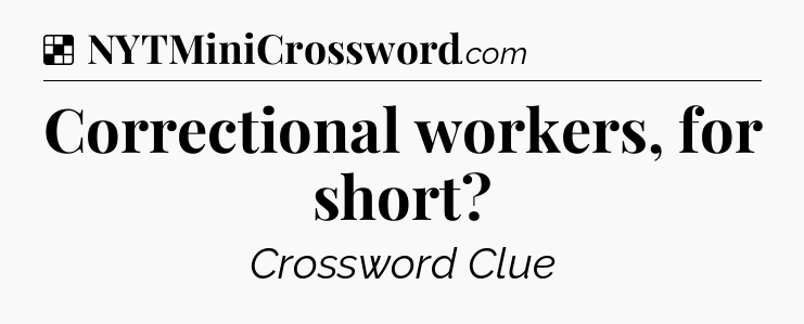 Solution: Correctional workers, for short - NYT Crossword