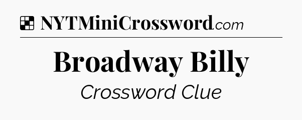 Solution: Broadway Billy - NYT Crossword