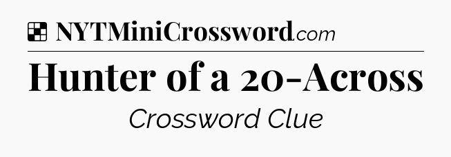 Solution: Hunter of a 20-Across - NYT Crossword