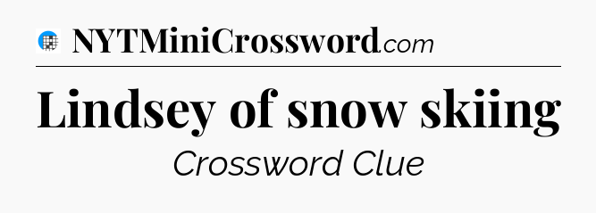 Lindsey of snow skiing Crossword Clue