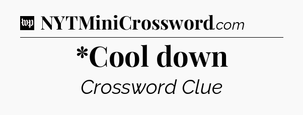 *Cool down Crossword Clue