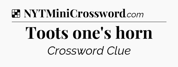 Solution: Toots one's horn - NYT Crossword