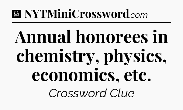 Annual honorees in chemistry, physics, economics, etc - LA Times Crossword