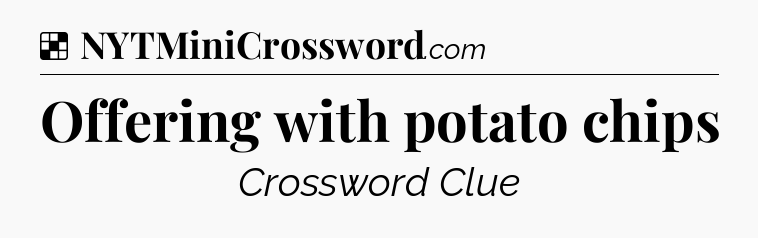 Solution: Offering with potato chips - NYT Crossword