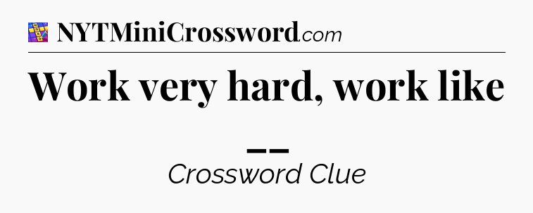 Work very hard, work like __ Codycross