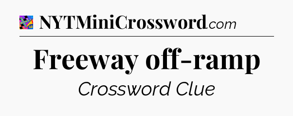 Freeway off-ramp Crossword Clue