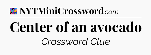 Center of an avocado Crossword Clue