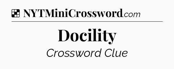 Solution: Docility - NYT Crossword
