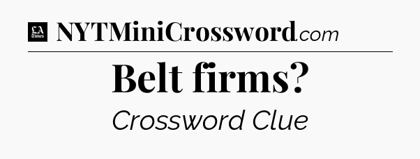 Belt firms - LA Times Crossword