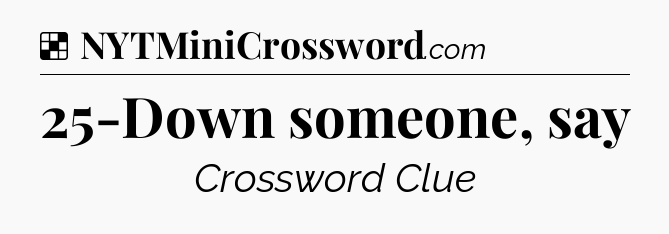 Solution: 25-Down someone, say - NYT Crossword