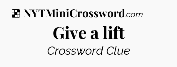 Solution: Give a lift - NYT Crossword