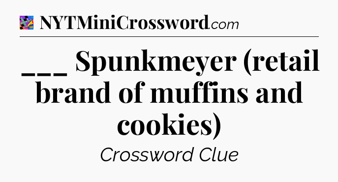 ___ Spunkmeyer (retail brand of muffins and cookies) Crossword Clue