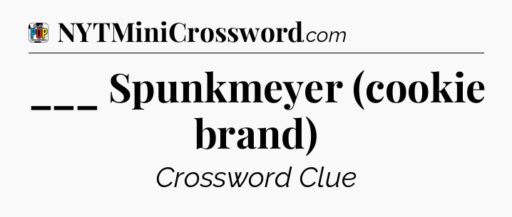 ___ Spunkmeyer (cookie brand) Crossword Clue