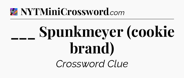 ___ Spunkmeyer (cookie brand) Crossword Clue