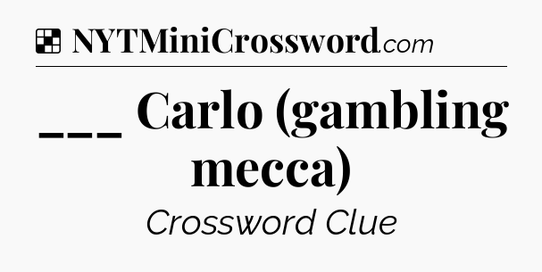 Solution: ___ Carlo (gambling mecca) - NYT Crossword