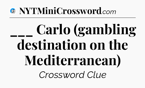 ___ Carlo (gambling destination on the Mediterranean) Crossword Clue