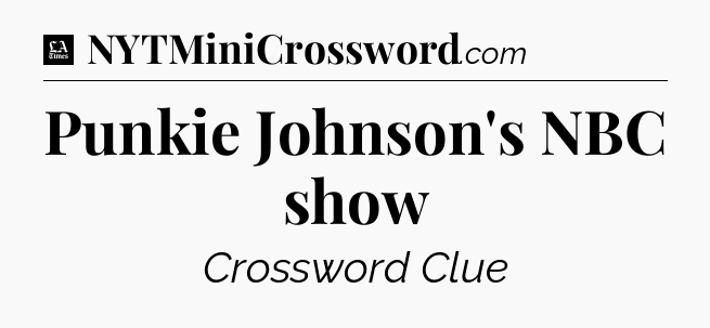 Punkie Johnson's NBC show - LA Times Crossword