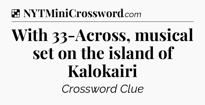Solution: With 33-Across, musical set on the island of Kalokairi - NYT Crossword