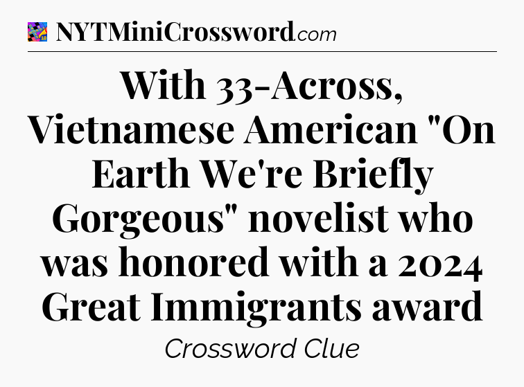 With 33-Across, Vietnamese American 