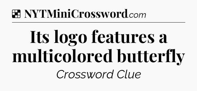 Solution: Its logo features a multicolored butterfly - NYT Crossword