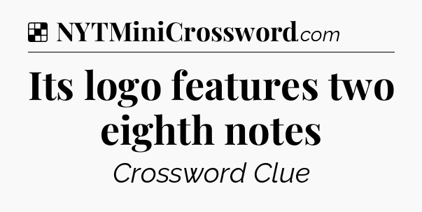 Solution: Its logo features two eighth notes - NYT Crossword