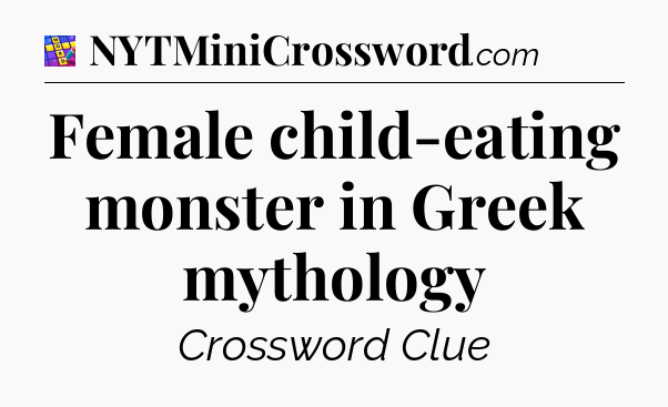 Female child-eating monster in Greek mythology Codycross