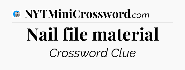 Nail file material Crossword Clue