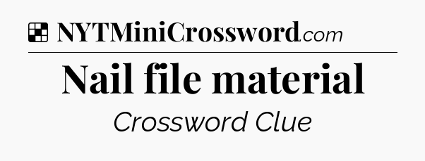 Solution: Nail file material - NYT Crossword