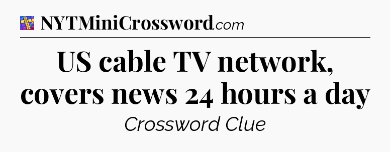 US cable TV network, covers news 24 hours a day Codycross