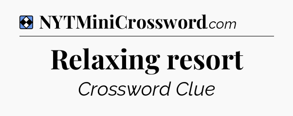 Solution: Relaxing resort - NYT Mini Crossword