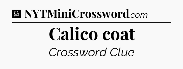 Calico coat - LA Times Crossword