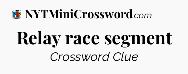 Relay race segment Crossword Clue