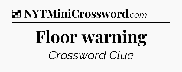Solution: Floor warning - NYT Crossword