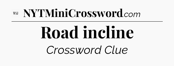 Road incline - WSJ Crossword
