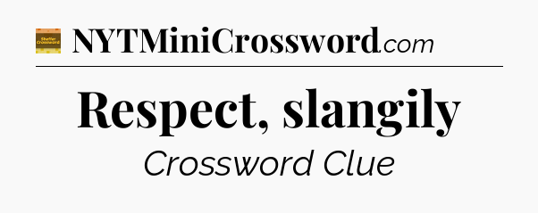 Respect, slangily - Eugene Sheffer Crossword