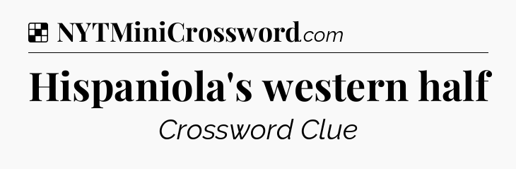 Solution: Hispaniola's western half - NYT Crossword