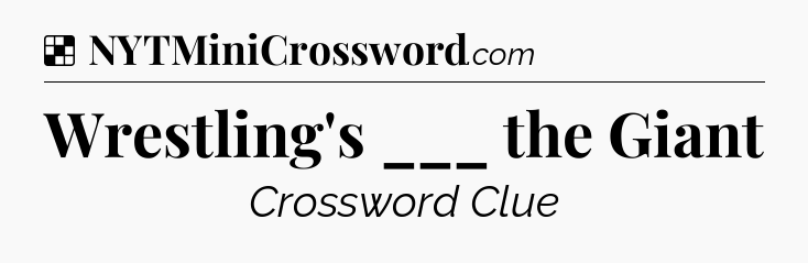 Solution: Wrestling's ___ the Giant - NYT Crossword