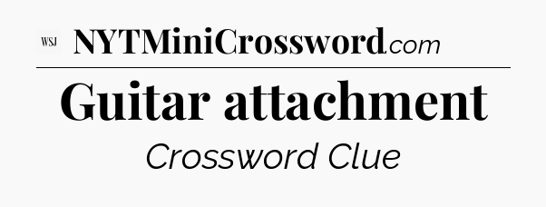 Guitar attachment - WSJ Crossword