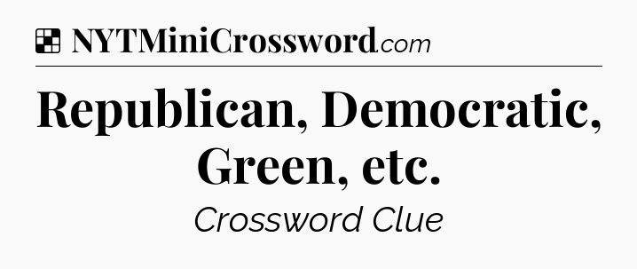 Solution: Republican, Democratic, Green, etc - NYT Crossword