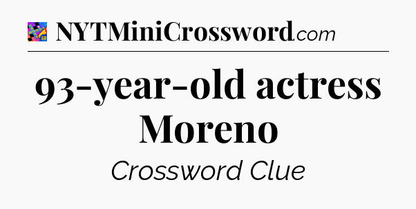 93-year-old actress Moreno Crossword Clue