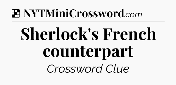 Solution: Sherlock's French counterpart - NYT Crossword
