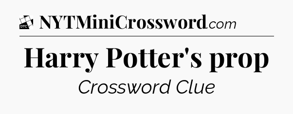 Harry Potter's prop - Daily Themed Classic Crossword