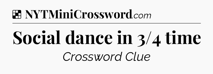 Solution: Social dance in 3/4 time - NYT Crossword