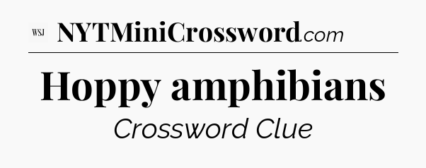 Hoppy amphibians - WSJ Crossword