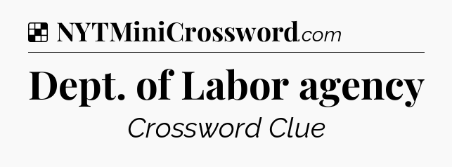 Solution: Dept. of Labor agency - NYT Crossword