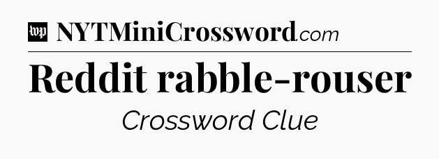 Reddit rabble-rouser Crossword Clue